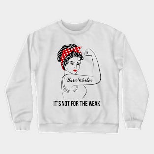 Barn Worker Not For Weak Crewneck Sweatshirt